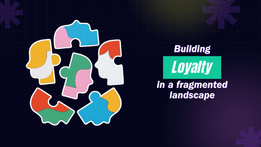 Building Loyalty in a Fragmented Landscape